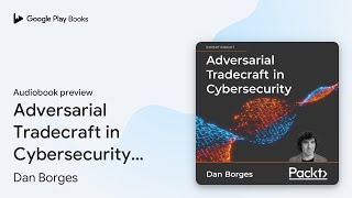 Adversarial Tradecraft in Cybersecurity… by Dan Borges · Audiobook preview [upl. by Yanttirb]