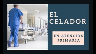 El CELADOR en ATENCIÓN PRIMARIA  OPOSICIÓN SANIDAD  OPE  AMBULATORIO [upl. by Jaquenetta]