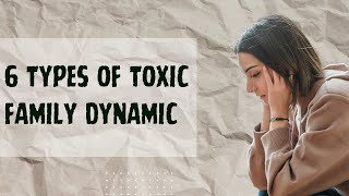 6 Types Of Toxic Family Dynamic [upl. by Etnwahs]