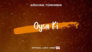 Oysa Ki Official Lyric Video  4K  Gökhan Türkmen [upl. by Island]