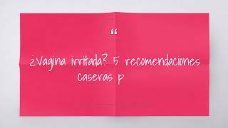 ¿Vagina irritada 5 recomendaciones caseras para ti [upl. by Dyraj]