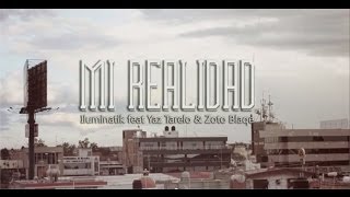 ILUMINATIK FEAT YAZ TARELO Y ZOTO BLAQUE  MI REALIDAD VIDEOCLIP [upl. by Drofnelg301]