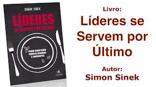 Livro Líderes se Servem por último  Simon Sinek Descrição do Livro [upl. by Yeclehc]