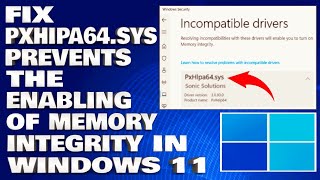 How To Fix PxHIpa64sys Prevents the Enabling of Memory Integrity in Windows 1110 [upl. by Hartzke]