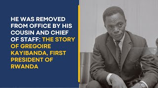 He was removed from office by his cousin The Story of Gregoire Kayibanda first President of Rwanda [upl. by Deloria]