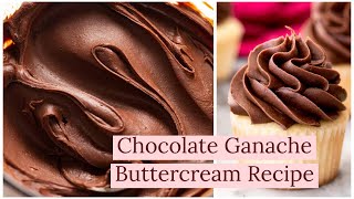 DARK CHOCOLATE GANACHE BUTTERCREAM RECIPE [upl. by Blondell464]