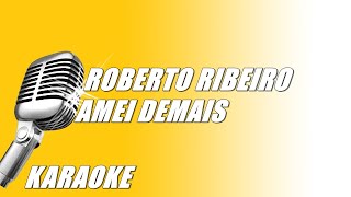 Roberto Ribeiro  Amei Demais Karaoke [upl. by Annirtak66]