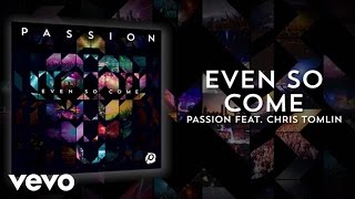 Passion  Even So Come Lyrics And ChordsLive ft Chris Tomlin [upl. by Rhine]