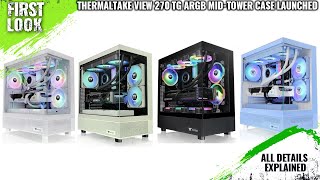 Thermaltake View 270 TG ARGB MidTower PC Case Launched  Explained All Spec Features And More [upl. by Inobe]