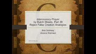 A Review of Intercessory Prayer by Dutch Sheets Part 39 – Reject False Creation Analogies [upl. by Lemraj]