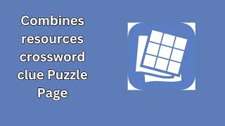 Combines resources crossword clue Puzzle Page [upl. by Nnyladnarb]