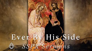 Ever By His Side  SSPX Sermons [upl. by Neibaf946]