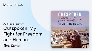 Outspoken My Fight for Freedom and Human… by Sima Samar · Audiobook preview [upl. by Arriat81]