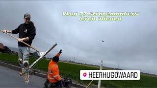 VLOG 77 STRATENMAKER LEREN VLIEGEN EN MAKEN METERS [upl. by Gunar]