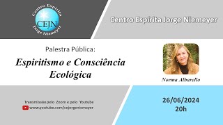 Espiritismo e Consciência Ecológica – Norma Albarello – 260624  20h [upl. by Simone]