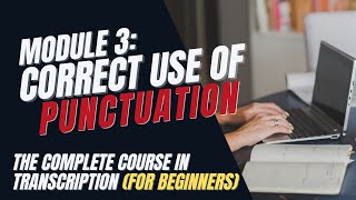 Transcription Training for Beginners  Module 3 Correct Use of Punctuation [upl. by Aibos954]