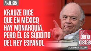 Análisis ¬ Krauze dice que en México hay monarquía pero él es súbdito del rey español [upl. by Mccourt]