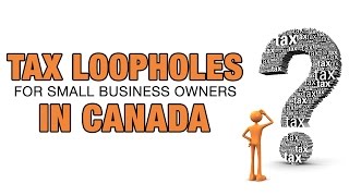 Tax Loopholes For Small Business Owners In Canada [upl. by Tyrrell858]