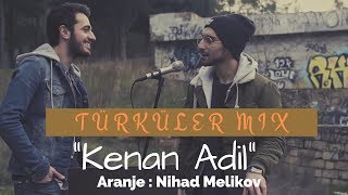 Kenan Adil ft Nihad Melikov  Türküler Mix [upl. by Koppel528]