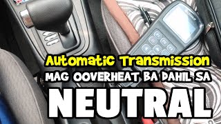 Automatic Transmission Overheat dahil paglipat sa NEUTRAL totoo ba NEUTRALDRIVE ATF Temp Checking [upl. by Lessig]