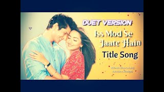 Iss mod se Jate Hain  Title song duet version  Akshita Mudgal  Hitesh Bharadwaj [upl. by Redwine]