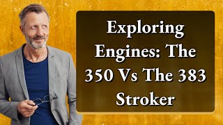 Exploring Engines The 350 Vs The 383 Stroker [upl. by Feingold883]