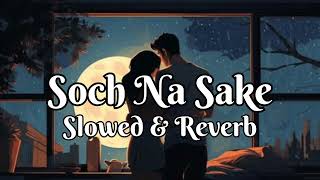 Soch Na Sake song Slowed amp Reverbsong🎵💖Song by Arijit Singh vairal liketrending 💖 [upl. by Urina35]