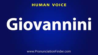 How To Pronounce Giovannini [upl. by Rodriguez548]