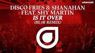 Disco Fries amp Shanahan feat Shy Martin  Is It Over BL3R Remix OUT NOW [upl. by Eurydice]