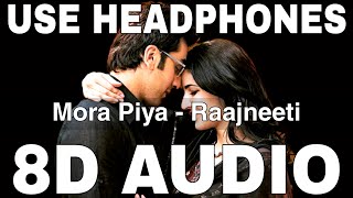 Mora Piya 8D Audio  Raajneeti  Aadesh Shrivastava  Ranbir Kapoor Katrina Kaif [upl. by Ingrim452]