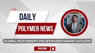 Polymer News Global HighDensity Polyethylene Market Outlook hdpe polymerprices [upl. by Shetrit275]