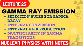 Gamma Ray Emission  Selection Rules For Gamma Decay  Internal Conversion  Internal PairProduction [upl. by Mert]