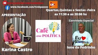 Quarta Feira dia 021024 Café com Politica com Karina Castro S j Barra MG Ione do Pedrinho [upl. by Dnomyad]