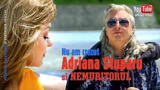 ADRIANA STUPARU si NEMURITORUL  Nu am crezut oficial video [upl. by Danuloff624]