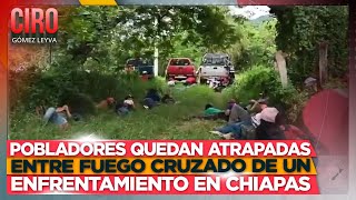 VIDEO Pobladores quedan atrapadas entre fuego cruzado de un enfrentamiento en Chiapas  Ciro [upl. by Erleena]