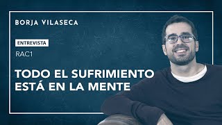 Todo el sufrimiento está en la mente  Borja Vilaseca [upl. by Aleakim579]