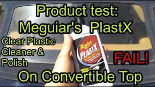 Product Test Meguiars PlastX Clear Plastic Cleaner and Polish On My Convertible Top FAIL [upl. by Eatnoled]