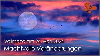 Die Macht der Veränderung • Vollmond am 24 April 2024 • Ilona Krämer [upl. by Klingel]