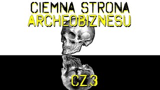 Ciemna Strona Archeobiznesu Część 3 [upl. by Wymore]