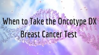 When to Take the Oncotype DX Breast Cancer Test [upl. by Delmer]