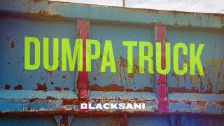 Blacksani  Dumpa Truck Official Audio [upl. by Landa]