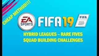 FIFA19  Hybrid Leagues  RARE FIVES Squad Building Challenge  VERY CHEAP METHOD [upl. by Zipporah800]