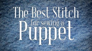 The Best Stitches for Sewing Puppets  Puppet Building 101 [upl. by Sahcnip]