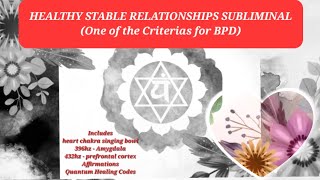 HEALTHY STABLE BALANCED RELATIONSHIP SUBLIMINAL frequenciescodesaffirmations BPD criteria [upl. by Dinan903]