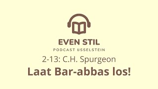 Podcast 213  CH Spurgeon  Laat ons Barabbas los [upl. by Humbert]