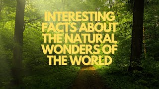 Interesting Facts about the natural wonders of the world [upl. by Ellerey]