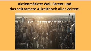 Aktienmärkte Wall Street und das seltsamste Allzeithoch aller Zeiten Videoausblick [upl. by Dorey]