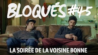 Bloqués 45  La soirée de la voisine bonne [upl. by Anawk]