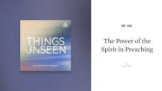 The Power of the Spirit in Preaching Things Unseen with Sinclair B Ferguson [upl. by Cruz]