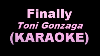 FINALLY  Toni Gonzaga KARAOKE VERSION [upl. by Hgierb995]